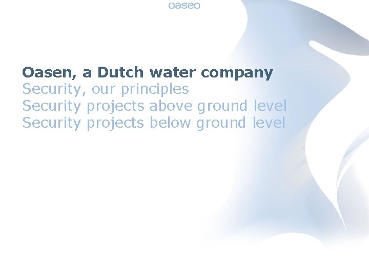 Oasen, a Dutch water company Security, our principles Security projects above ground level Security