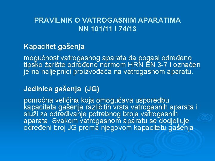PRAVILNIK O VATROGASNIM APARATIMA NN 101/11 I 74/13 Kapacitet gašenja mogućnost vatrogasnog aparata da