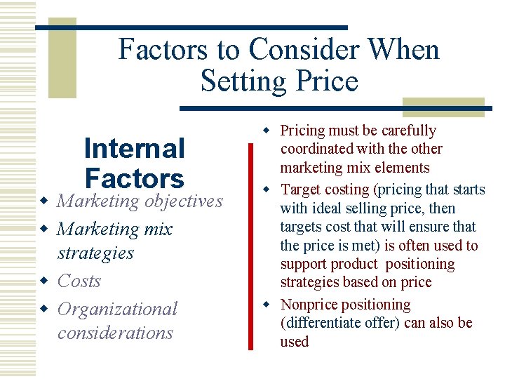 Factors to Consider When Setting Price Internal Factors w Marketing objectives w Marketing mix