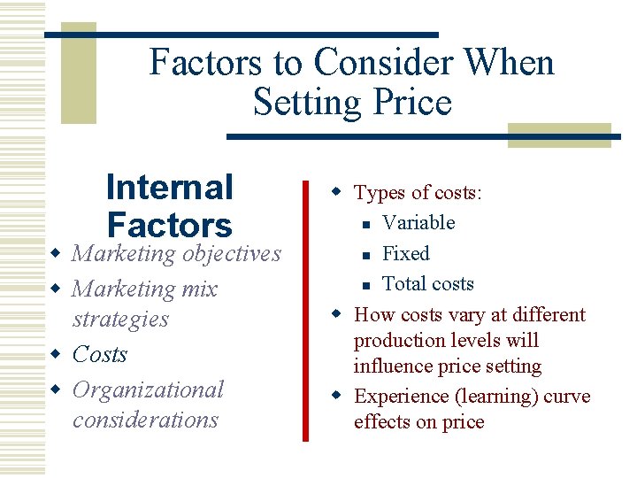 Factors to Consider When Setting Price Internal Factors w Marketing objectives w Marketing mix