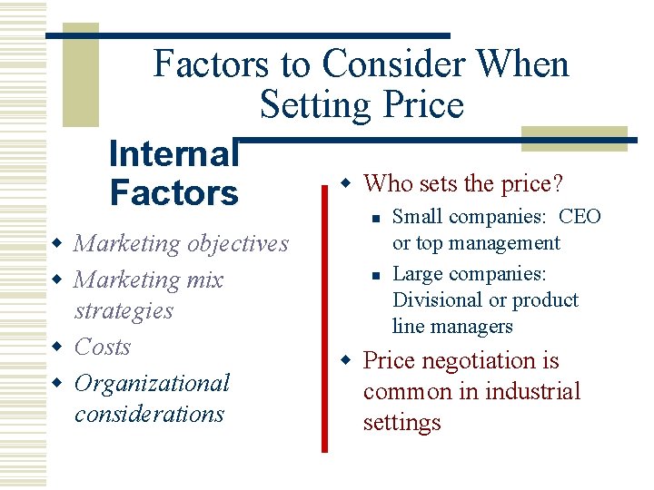 Factors to Consider When Setting Price Internal Factors w Marketing objectives w Marketing mix