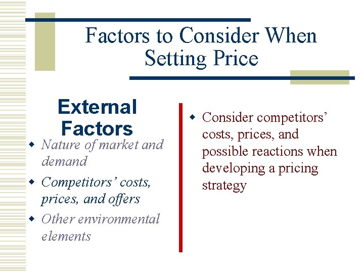 Factors to Consider When Setting Price External Factors w Nature of market and demand