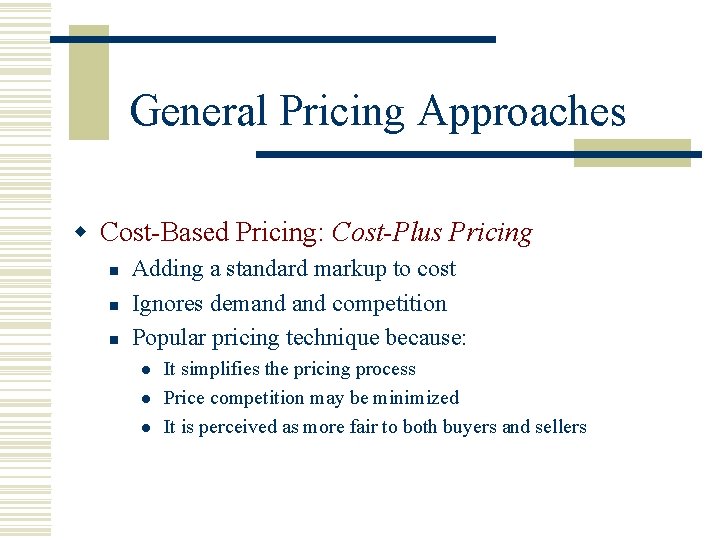 General Pricing Approaches w Cost-Based Pricing: Cost-Plus Pricing n n n Adding a standard