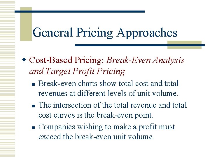 General Pricing Approaches w Cost-Based Pricing: Break-Even Analysis and Target Profit Pricing n n