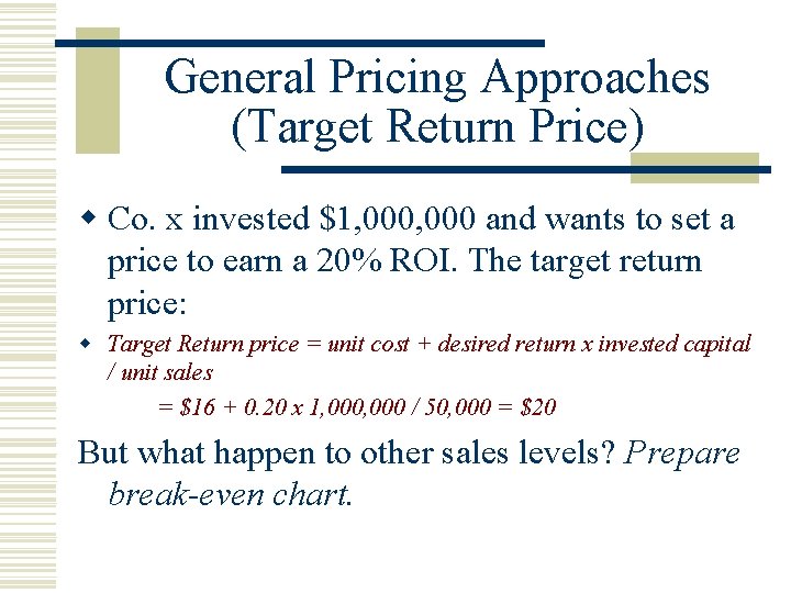 General Pricing Approaches (Target Return Price) w Co. x invested $1, 000 and wants