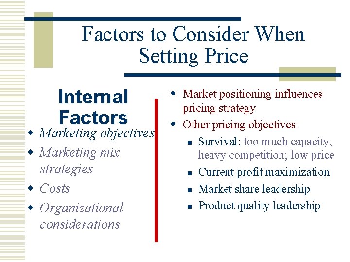 Factors to Consider When Setting Price Internal Factors w Marketing objectives w Marketing mix