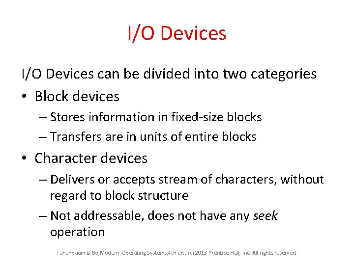 I/O Devices can be divided into two categories • Block devices – Stores information
