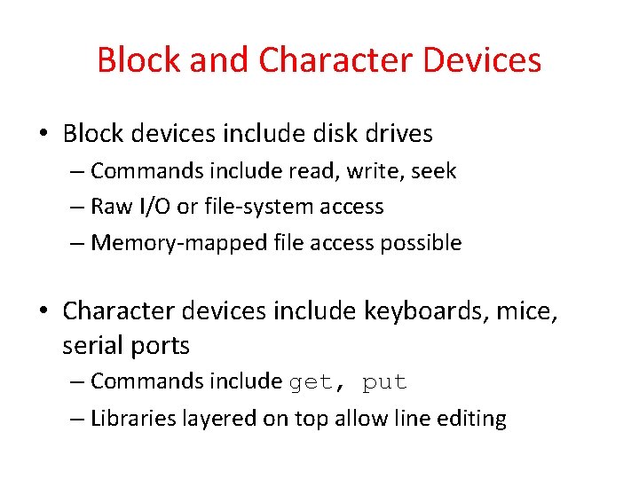 Block and Character Devices • Block devices include disk drives – Commands include read, Block and Character Devices • Block devices include disk drives – Commands include read,