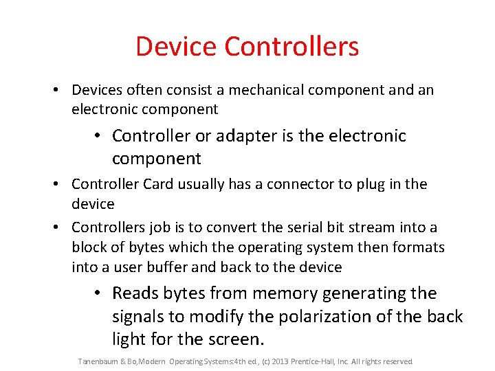 Device Controllers • Devices often consist a mechanical component and an electronic component •