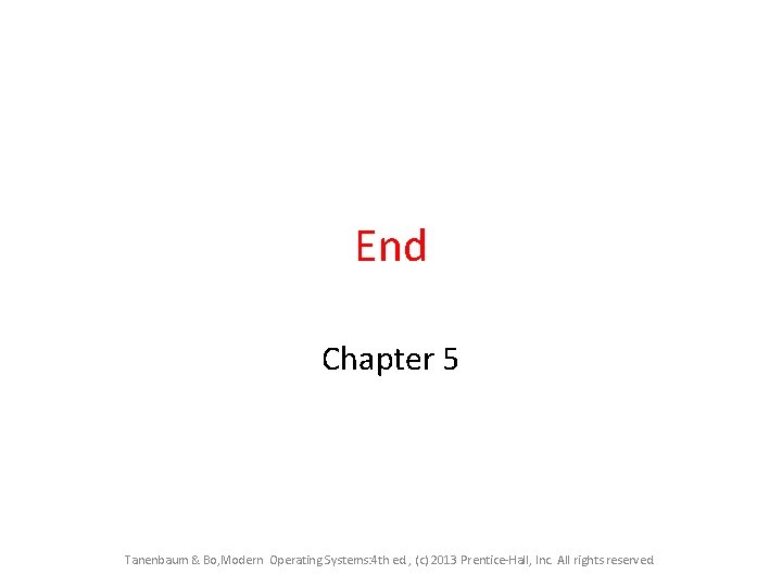 End Chapter 5 Tanenbaum & Bo, Modern Operating Systems: 4 th ed. , (c)