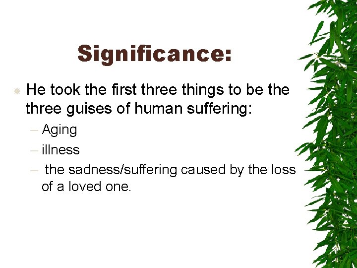 Significance: He took the first three things to be three guises of human suffering: