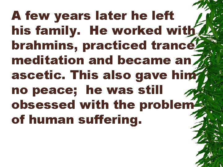 A few years later he left his family. He worked with brahmins, practiced trance