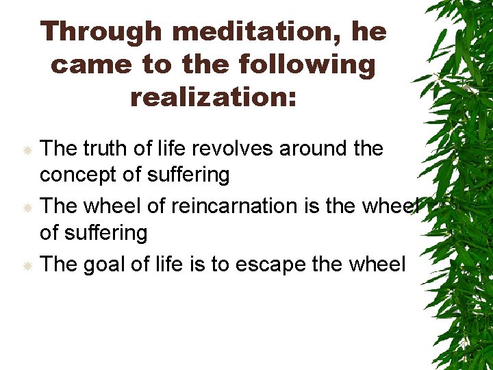 Through meditation, he came to the following realization: The truth of life revolves around