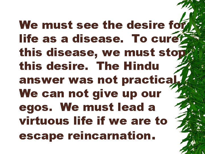 We must see the desire for life as a disease. To cure this disease,