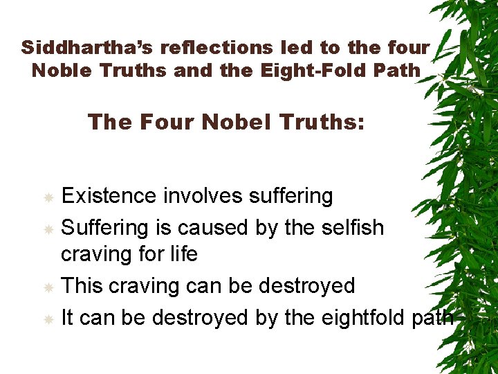 Siddhartha’s reflections led to the four Noble Truths and the Eight-Fold Path The Four