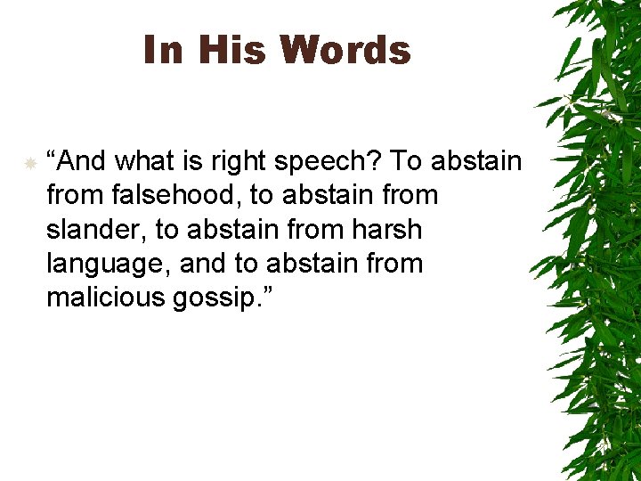 In His Words “And what is right speech? To abstain from falsehood, to abstain