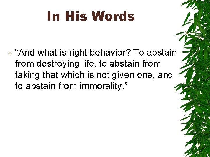 In His Words “And what is right behavior? To abstain from destroying life, to