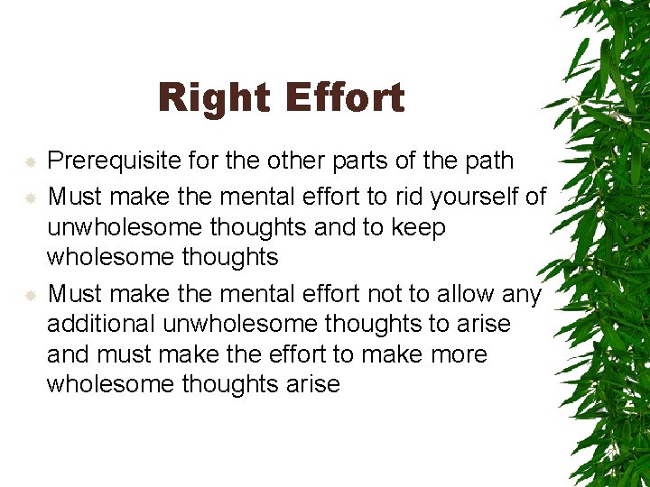 Right Effort Prerequisite for the other parts of the path Must make the mental