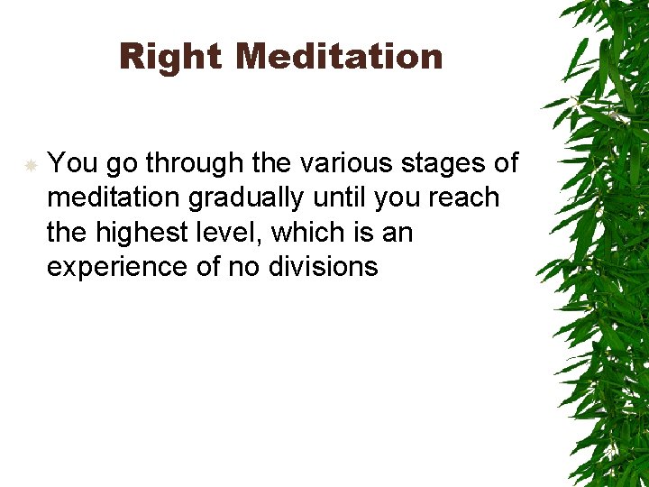 Right Meditation You go through the various stages of meditation gradually until you reach