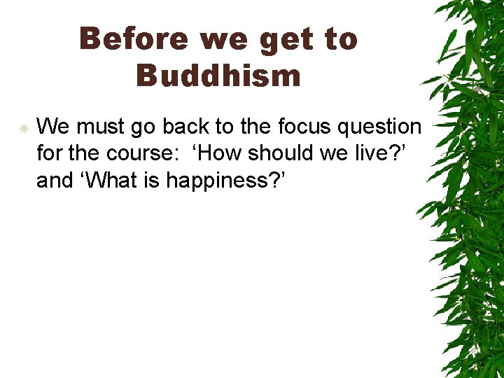 Before we get to Buddhism We must go back to the focus question for