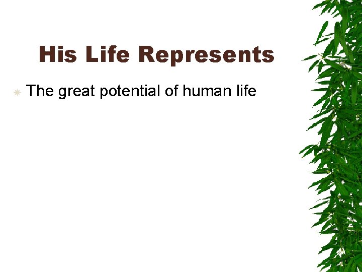 His Life Represents The great potential of human life 