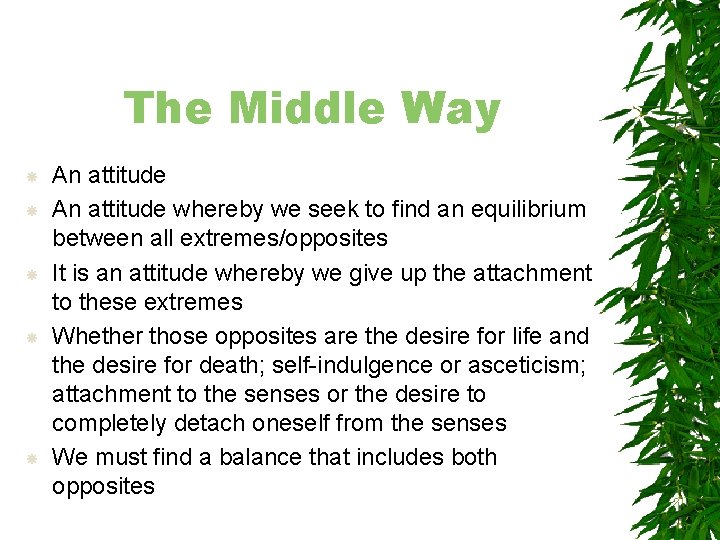 The Middle Way An attitude whereby we seek to find an equilibrium between all