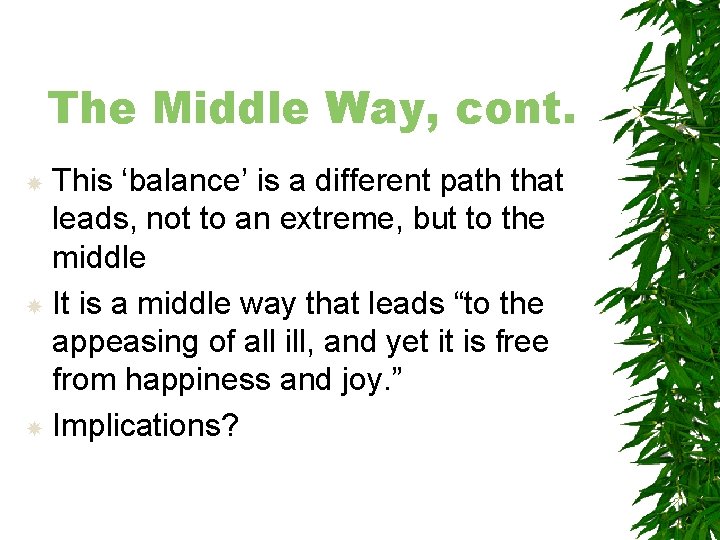 The Middle Way, cont. This ‘balance’ is a different path that leads, not to
