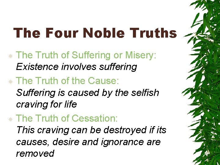 The Four Noble Truths The Truth of Suffering or Misery: Existence involves suffering The