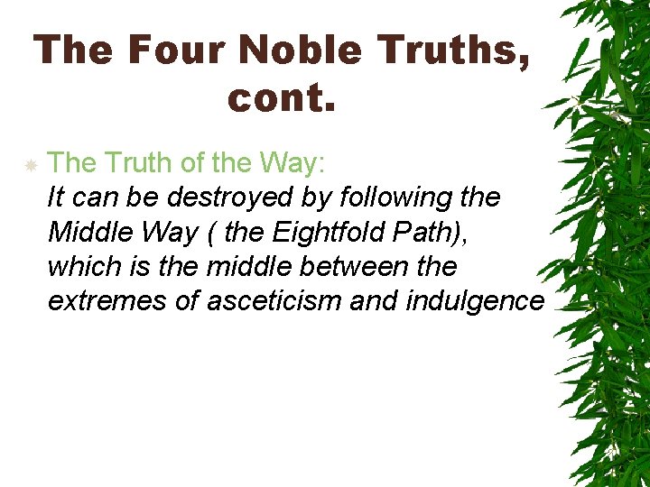 The Four Noble Truths, cont. The Truth of the Way: It can be destroyed