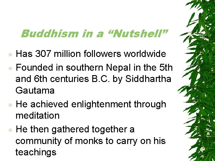 Buddhism in a “Nutshell” Has 307 million followers worldwide Founded in southern Nepal in