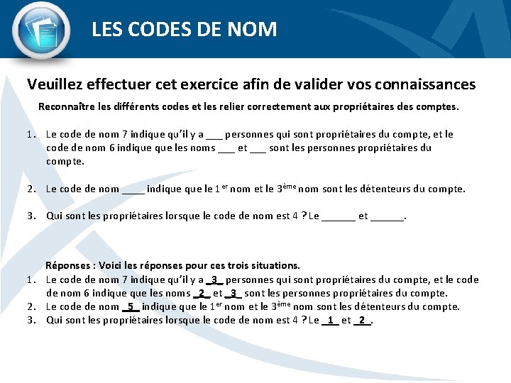 LES CODES DE NOM Veuillez effectuer cet exercice afin de valider vos connaissances Reconnaître