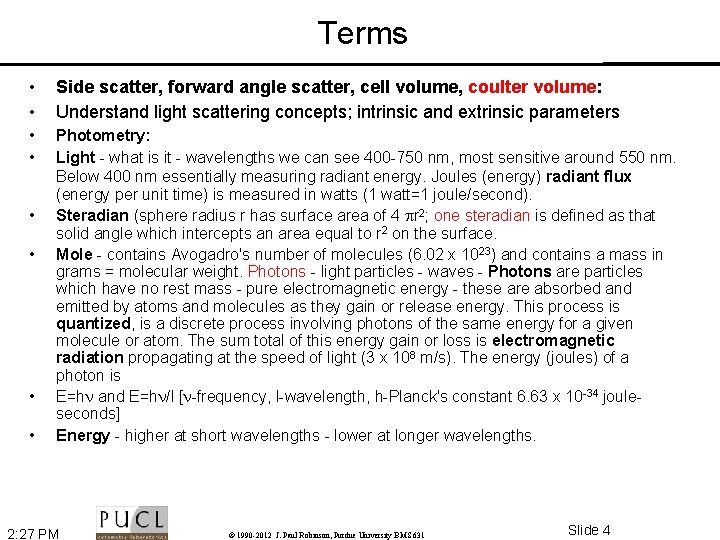 Terms • • Side scatter, forward angle scatter, cell volume, coulter volume: Understand light