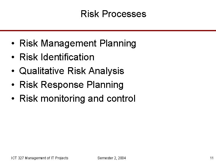 Risk Processes • • • Risk Management Planning Risk Identification Qualitative Risk Analysis Risk