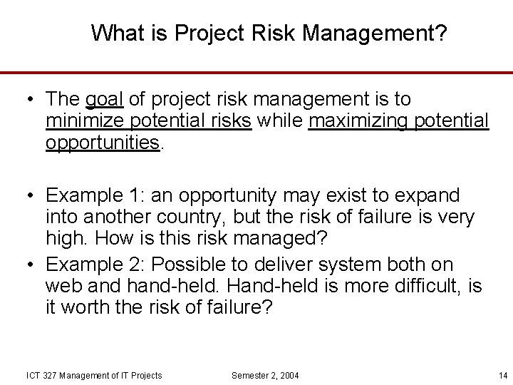 What is Project Risk Management? • The goal of project risk management is to