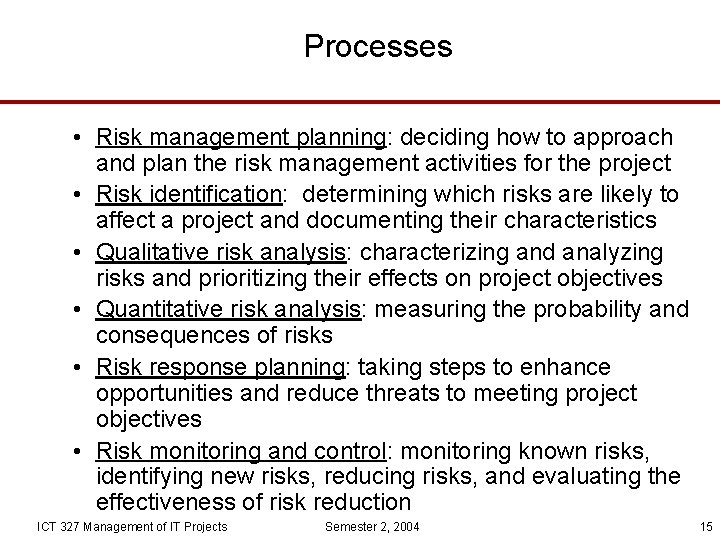 Processes • Risk management planning: deciding how to approach and plan the risk management