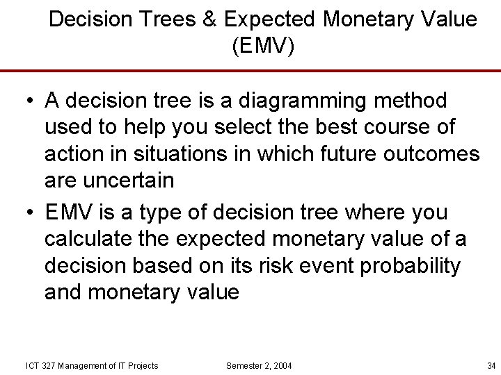 Decision Trees & Expected Monetary Value (EMV) • A decision tree is a diagramming