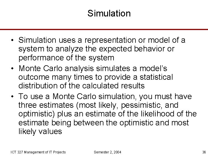 Simulation • Simulation uses a representation or model of a system to analyze the