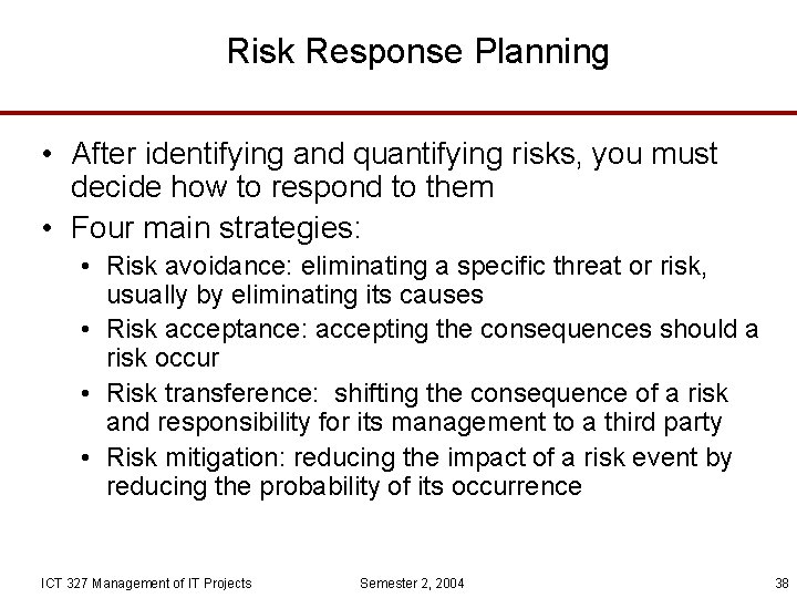 Risk Response Planning • After identifying and quantifying risks, you must decide how to