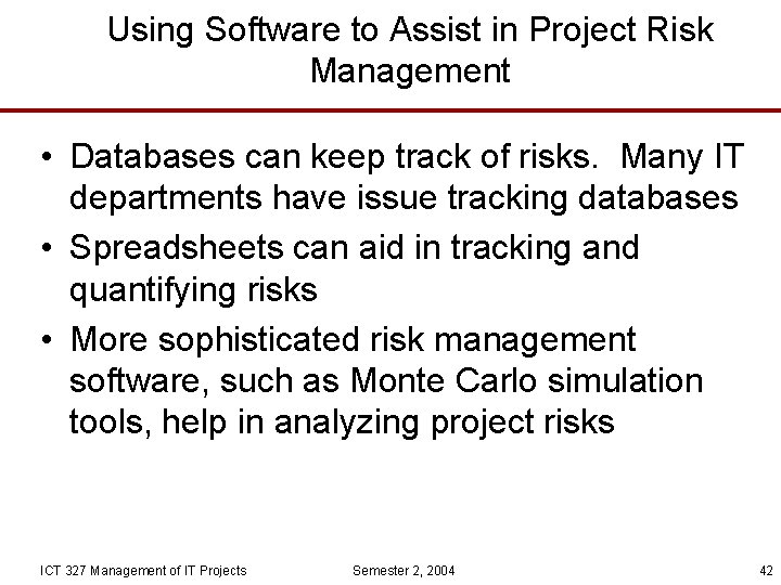 Using Software to Assist in Project Risk Management • Databases can keep track of