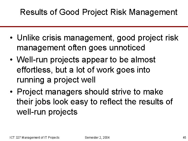 Results of Good Project Risk Management • Unlike crisis management, good project risk management