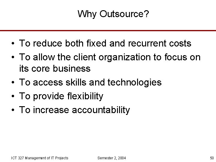 Why Outsource? • To reduce both fixed and recurrent costs • To allow the