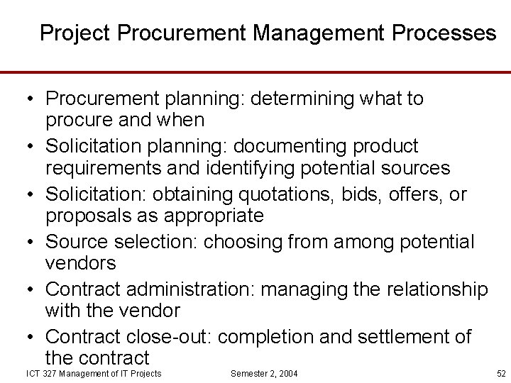 Project Procurement Management Processes • Procurement planning: determining what to procure and when •