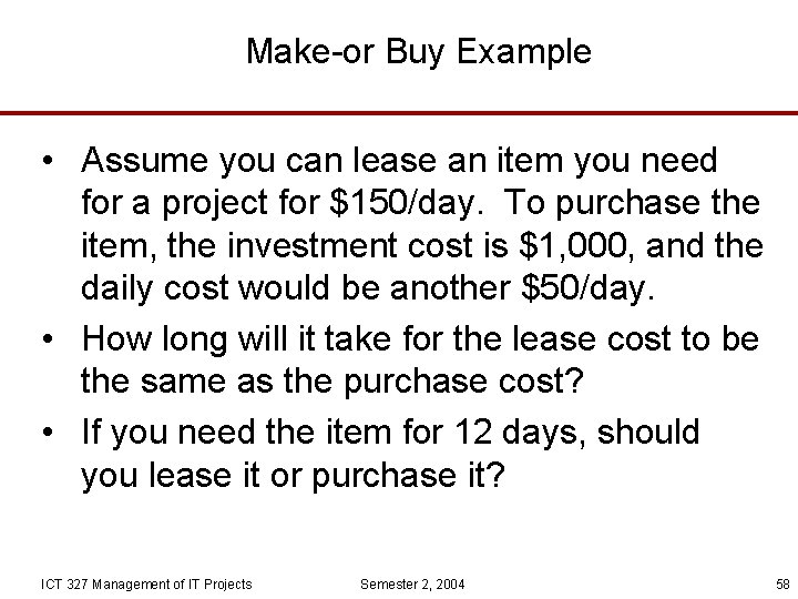 Make-or Buy Example • Assume you can lease an item you need for a