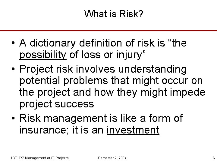 What is Risk? • A dictionary definition of risk is “the possibility of loss