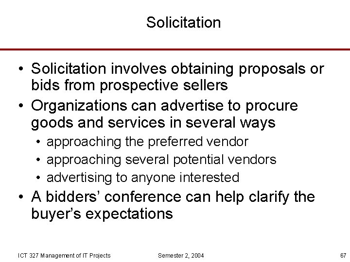 Solicitation • Solicitation involves obtaining proposals or bids from prospective sellers • Organizations can