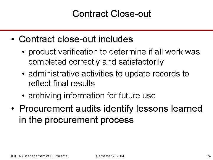 Contract Close-out • Contract close-out includes • product verification to determine if all work