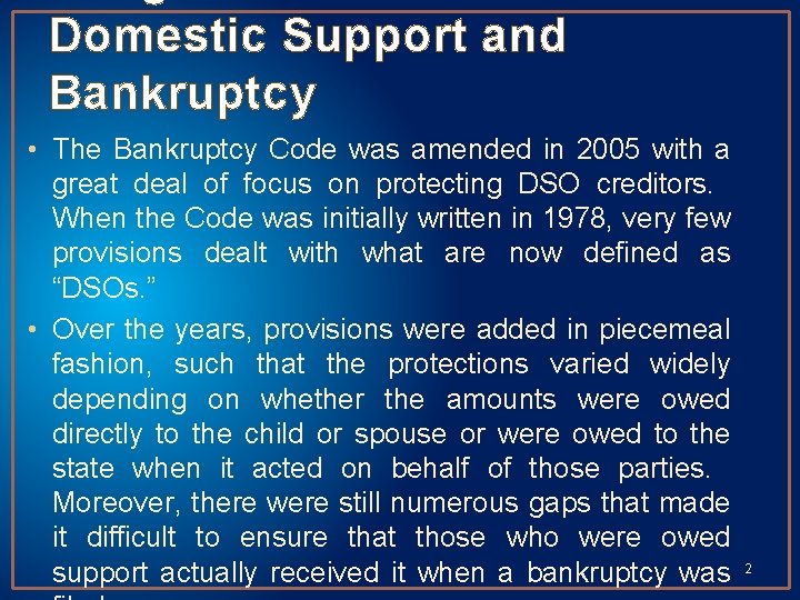 Domestic Support and Bankruptcy • The Bankruptcy Code was amended in 2005 with a