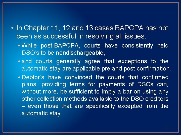  • In Chapter 11, 12 and 13 cases BAPCPA has not been as