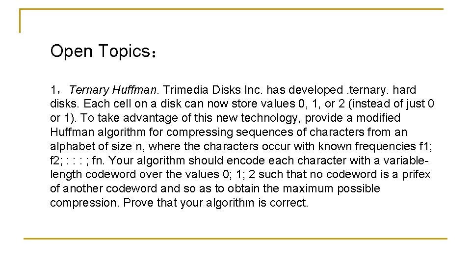 Open Topics： 1，Ternary Huffman. Trimedia Disks Inc. has developed. ternary. hard disks. Each cell