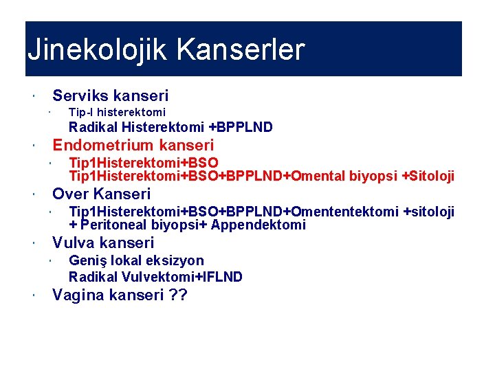 Jinekolojik Kanserler Serviks kanseri Tip-I histerektomi Radikal Histerektomi +BPPLND Endometrium kanseri Over Kanseri Tip